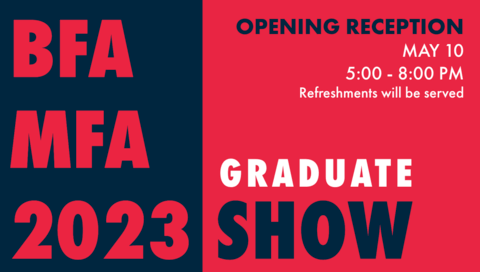 MFA/BFA Exhibition - Opening May 10-13